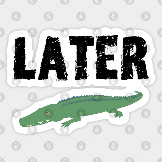 See Ya Later Alligator (Black Font) Sticker by mareescatharsis